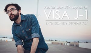 Comment rester aux usa après son visa J1 extension et nouveau visa